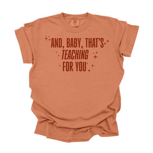 And, Baby, That's Teaching For You / Comfort Colors Adult Shirt