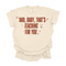 And, Baby, That's Teaching For You / Comfort Colors Adult Shirt