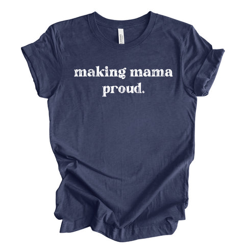 Making Mama Proud - Adult Unisex style Tee