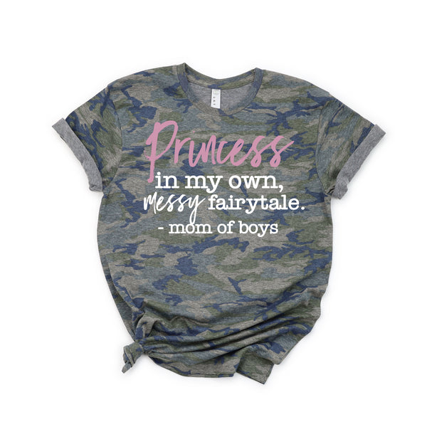 Princess In My Own Messy Fairytale - Mom of Boys Shirt