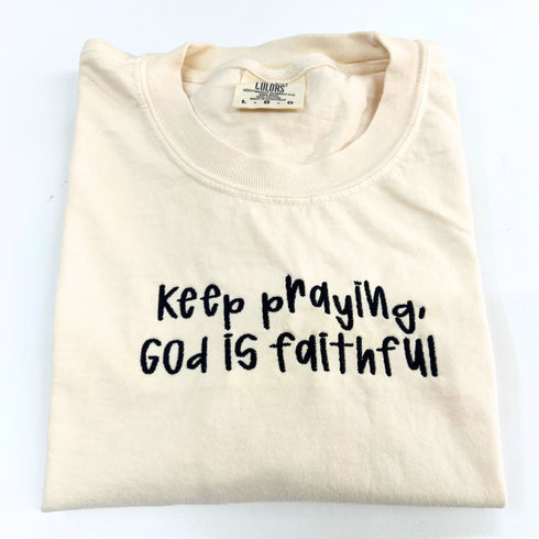 Keep Praying God is Faithful- Embroidered Adult T-shirt/Comfort Colors