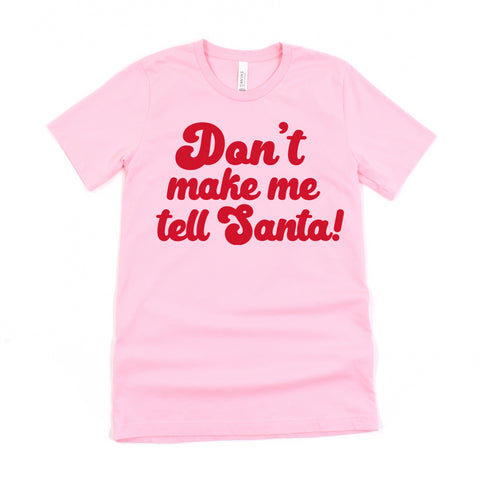 Christmas " Don't Make Me Tell Santa " College Pullover and T-shirt Options