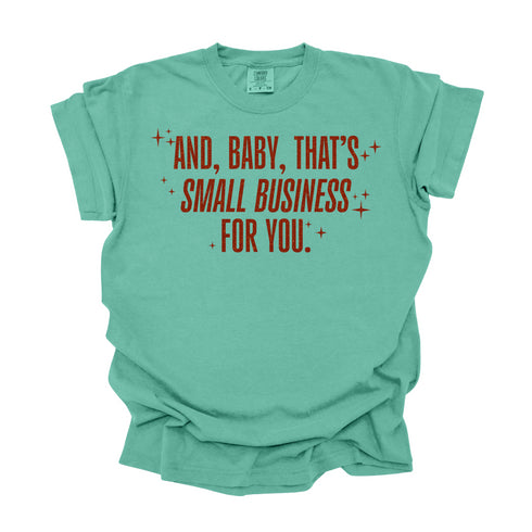 And, Baby, That's Small Business For You / Comfort Colors Adult Shirt