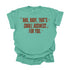 And, Baby, That's Small Business For You / Comfort Colors Adult Shirt