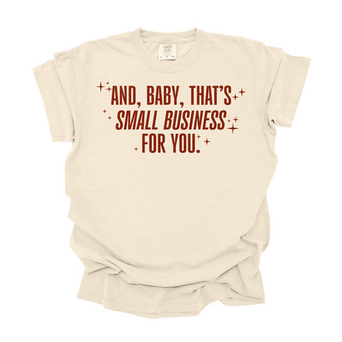 And, Baby, That's Small Business For You / Comfort Colors Adult Shirt