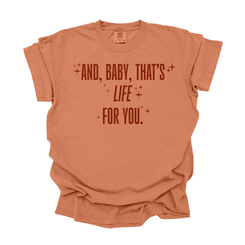 And, Baby, That's Life For You / Comfort Colors Adult Shirt