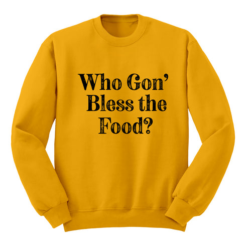 Thanksgiving- Who Gon' Bless The Food? (Sweatshirt)