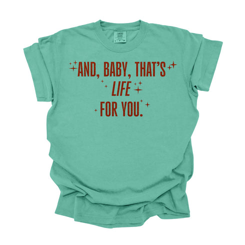 And, Baby, That's Life For You / Comfort Colors Adult Shirt