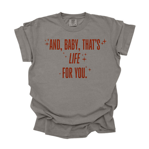 And, Baby, That's Life For You / Comfort Colors Adult Shirt