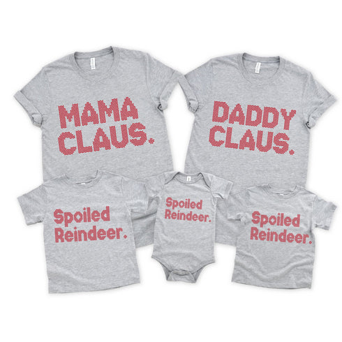Christmas Mama Claus, Daddy Claus, and Spoiled Reindeer Family t-shirt set