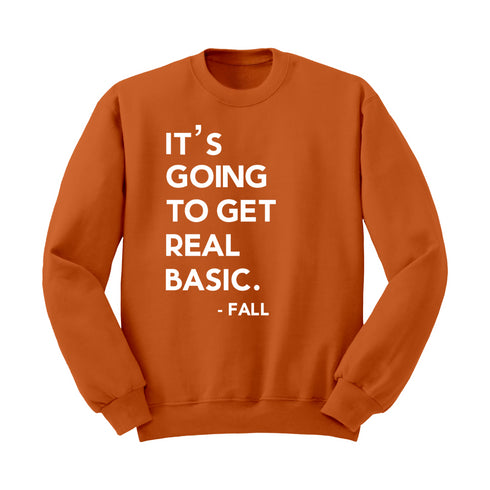 Fall Sweatshirt - It’s Going to get Real Basic