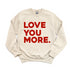 Love You More - Adult/Kids Matching Sweatshirts