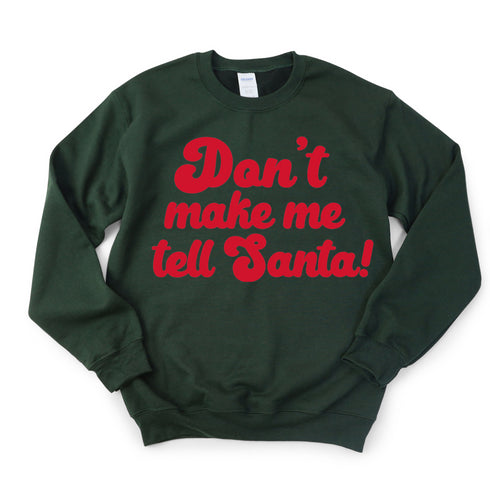 Christmas " Don't Make Me Tell Santa " College Pullover and T-shirt Options