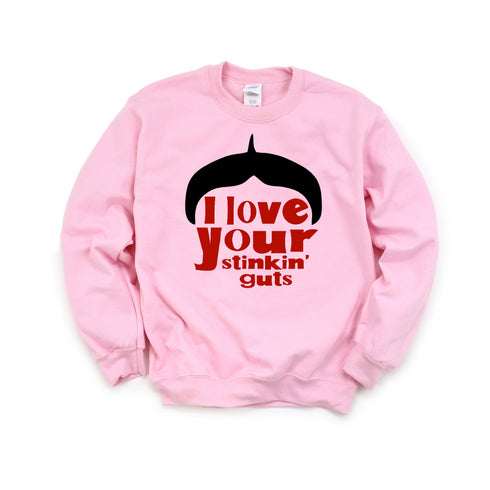 I Love Your Stinkin' Guts - Adult/Kids Sweatshirt