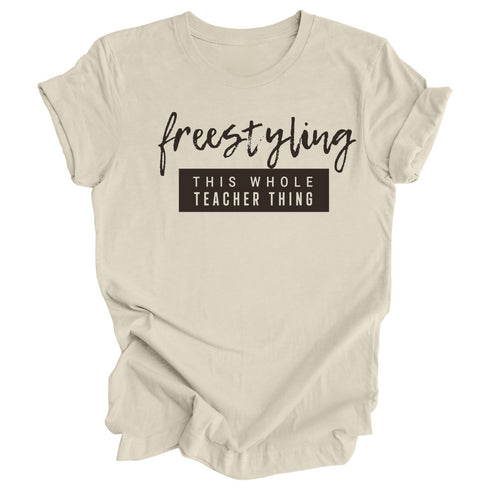 Teacher Shirt - Freestyling This Whole Teacher Thing (Sweatshirt and T-shirt Option)