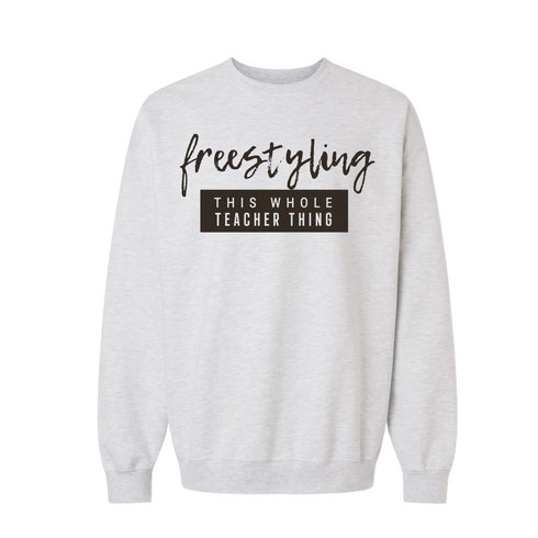 Teacher Shirt - Freestyling This Whole Teacher Thing (Sweatshirt and T-shirt Option)
