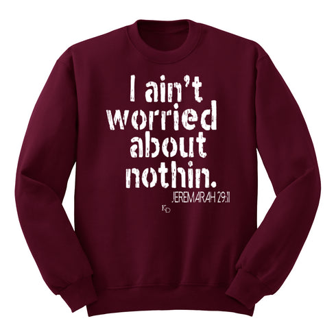 I aint worried about Nothin Collegiate Sweatshirt (Multiple Colors)