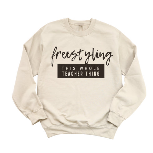 Teacher Shirt - Freestyling This Whole Teacher Thing (Sweatshirt and T-shirt Option)