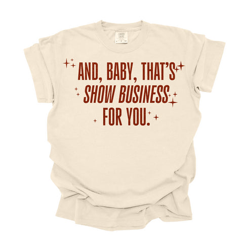 And, Baby,That's Show Business For You / Comfort Colors Adult Shirt