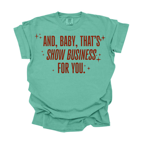 And, Baby,That's Show Business For You / Comfort Colors Adult Shirt