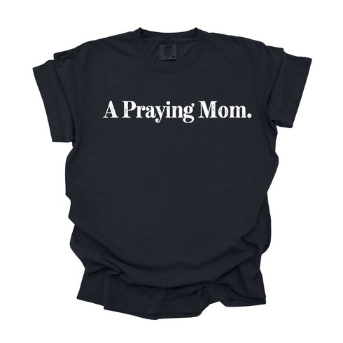 A Praying Mom - Adult T-shirt/Comfort Colors