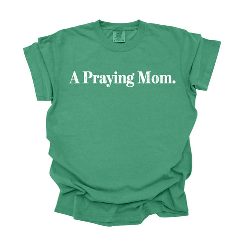 A Praying Mom - Adult T-shirt/Comfort Colors