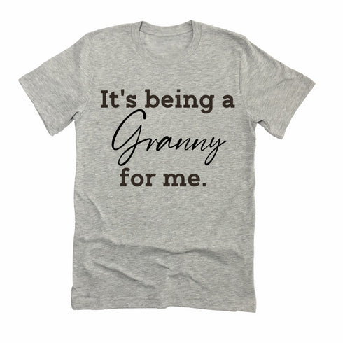 Grandparent Collection: It's being a Granny for me shirt (multiple colors)