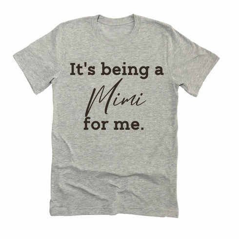 Grandparent Collection: It's being a Mimi for me shirt (multiple colors)
