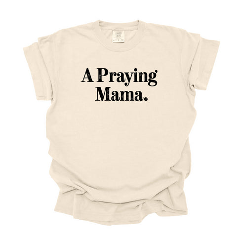 A Praying Mama - Adult T-shirt/Comfort Colors
