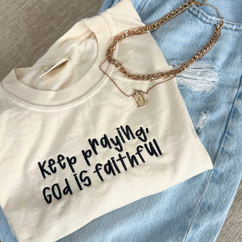 Keep Praying God is Faithful- Embroidered Adult T-shirt/Comfort Colors