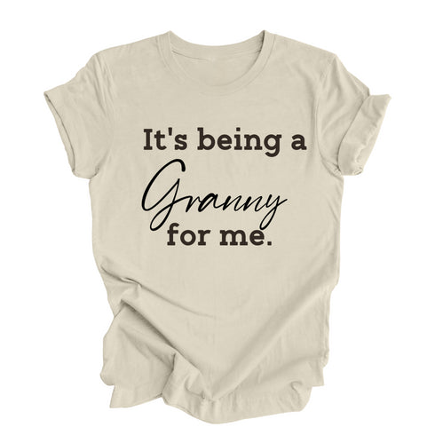 Grandparent Collection: It's being a Granny for me shirt (multiple colors)