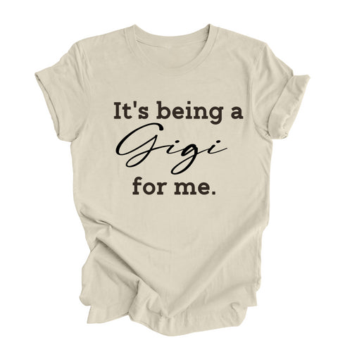 Grandparent Collection: It's being a Gigi for me shirt (multiple colors)