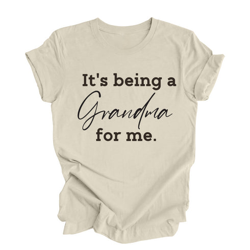 Grandparent Collection: It's being a Grandma for me shirt (multiple colors)