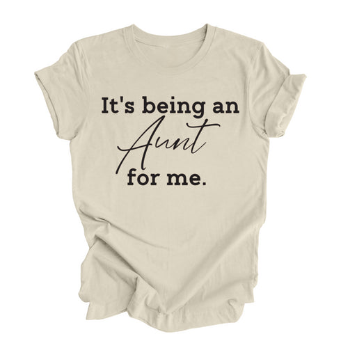 It's being an Aunt for me shirt (multiple colors)