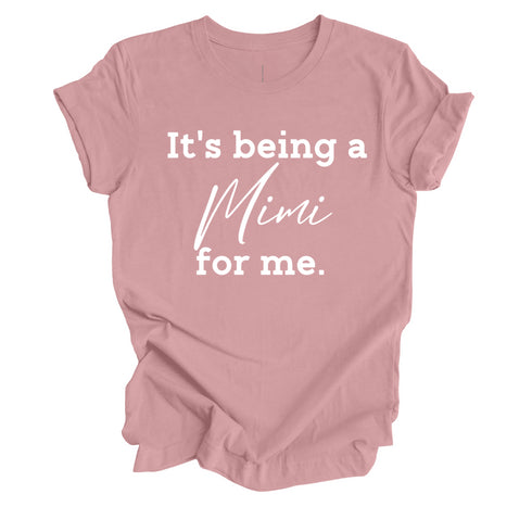 Grandparent Collection: It's being a Mimi for me shirt (multiple colors)