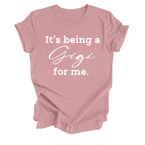Grandparent Collection: It's being a Gigi for me shirt (multiple colors)