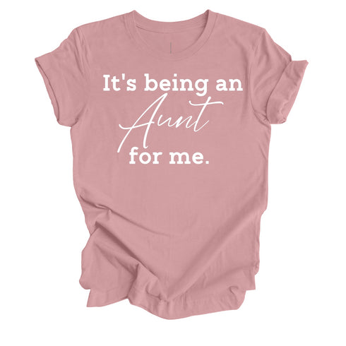 It's being an Aunt for me shirt (multiple colors)