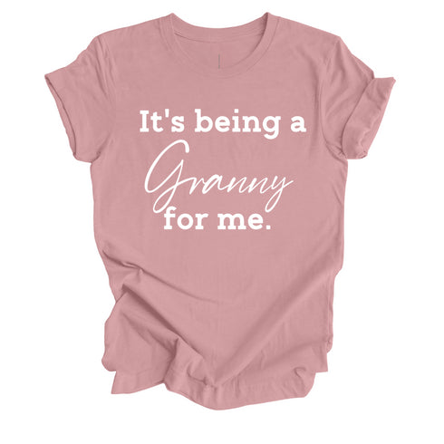 Grandparent Collection: It's being a Granny for me shirt (multiple colors)