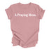 A Praying Mom - Adult T-shirt