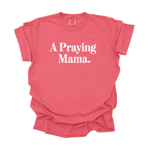 A Praying Mama - Adult T-shirt/Comfort Colors
