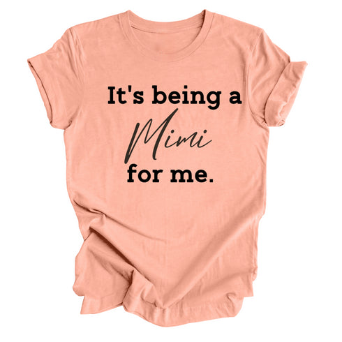 Grandparent Collection: It's being a Mimi for me shirt (multiple colors)