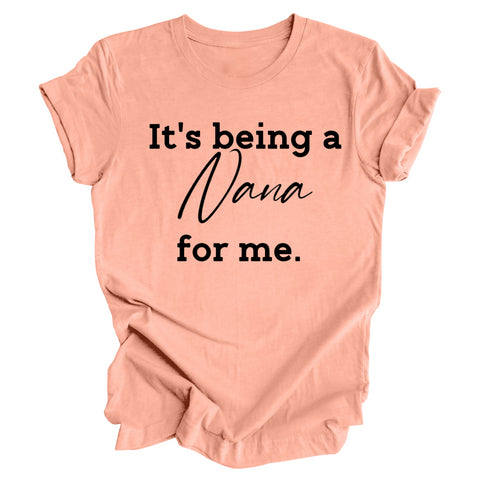 Grandparent Collection: It's being a Nana for me shirt (multiple colors)