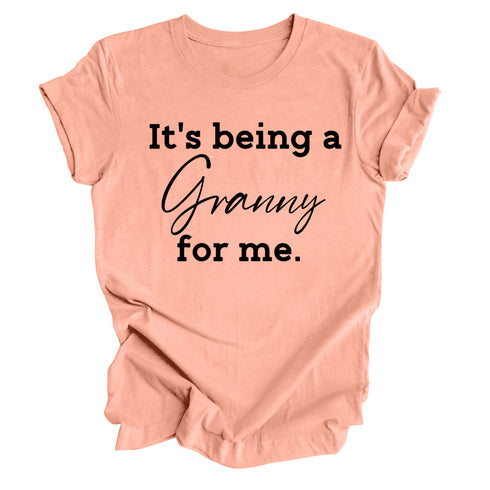 Grandparent Collection: It's being a Granny for me shirt (multiple colors)
