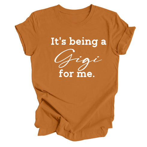 Grandparent Collection: It's being a Gigi for me shirt (multiple colors)
