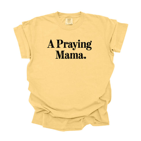A Praying Mama - Adult T-shirt/Comfort Colors