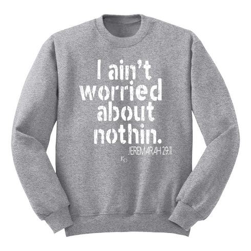 I Ain't Worried About Nothin Jeremiah 29:11 - Adult/Kids Pullover