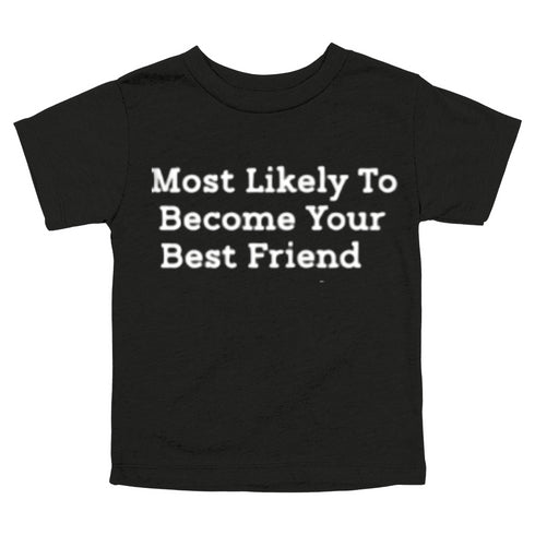 Back to School Superlatives- "Most Likely to Become Your Best Friend" Multiple Color T-shirt