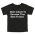 Back to School Superlatives- "Most Likely to Become Your Best Friend" Multiple Color T-shirt
