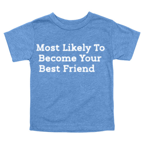 Back to School Superlatives- "Most Likely to Become Your Best Friend" Multiple Color T-shirt