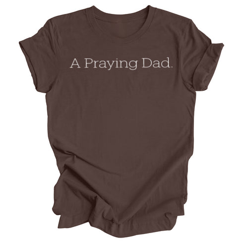 Adult- A Praying Dad. T-shirt (Multiple Colors)